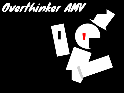 WIP-Overthinker AMV- JAC entry /part of an O.C. backstory(?)