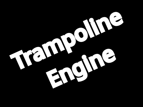Trampoline Engine