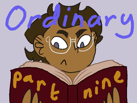 part 9 // ordinary