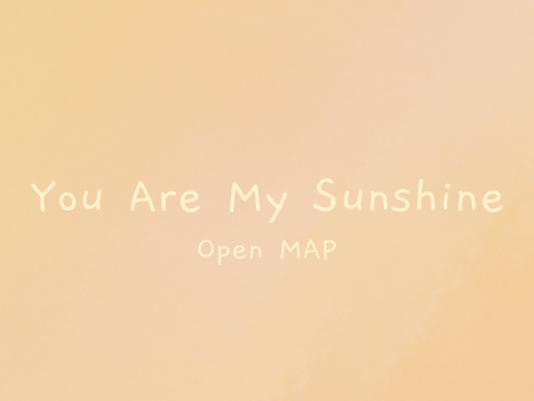 You Are My Sunshine - Open MAP