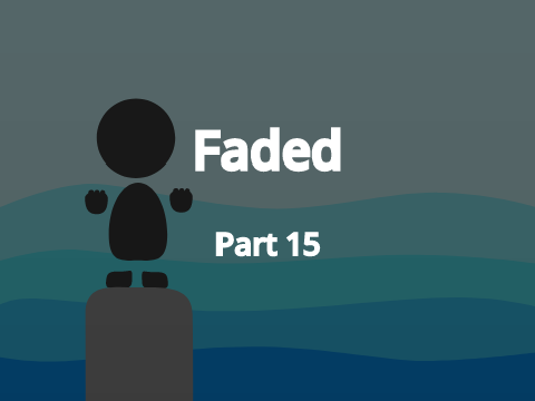 Faded - Part 15