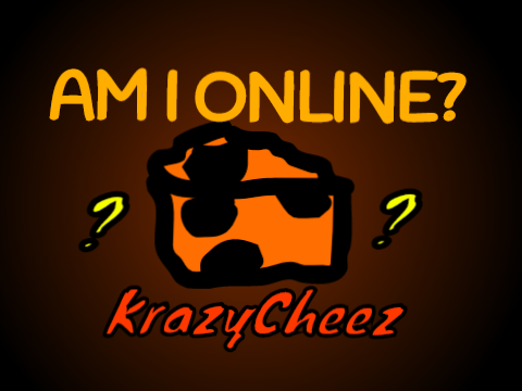 Am I online (KrazyCheez)