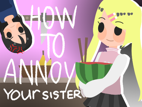 How to Annoy Your Sister