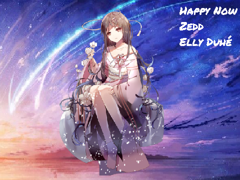 Happy Now~ Zedd and Elley Duhé 