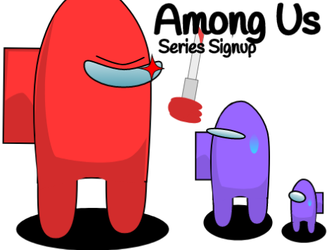 Among Us Series Signups (CLOSED)
