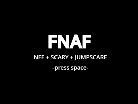 FNAF ( NFE + SCARY + JUMPSCARE)