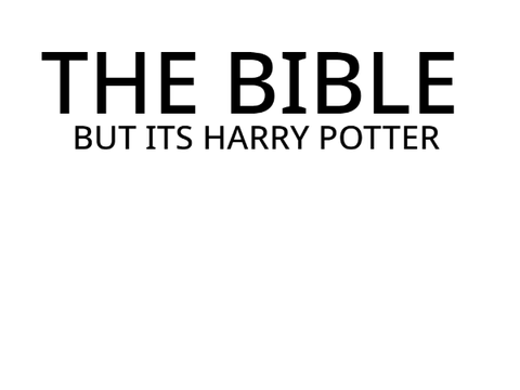 The Bible, But it's Harry Potter