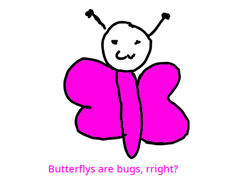 Butterflies are bugs right?