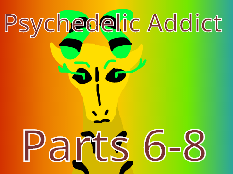 -PSYCHEDELIC ADDICT MAP- Parts 6-8