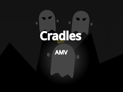 Cradles - AMV