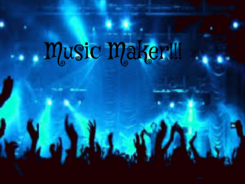 Music Maker!!!