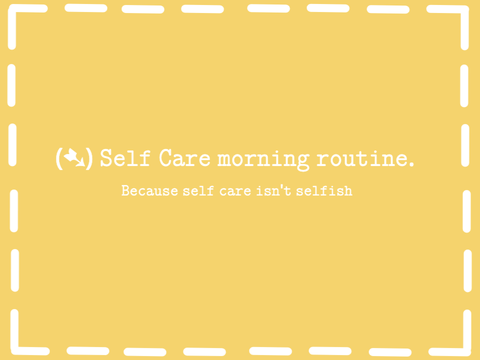 (➷) Self Care morning routine