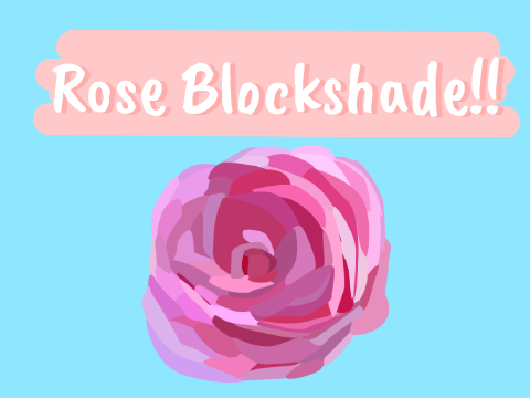 Rose Blockshade!!