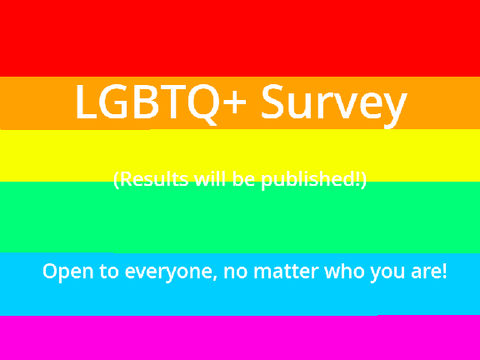An LGBTQ+ Survey (Everyone is welcome!)