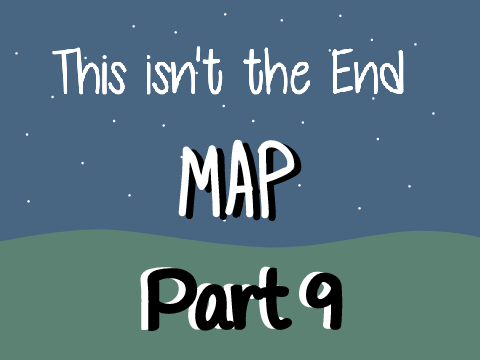 This Isn't The End - MAP Part 9