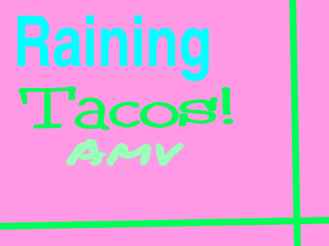 Raining Tacos amv LOL