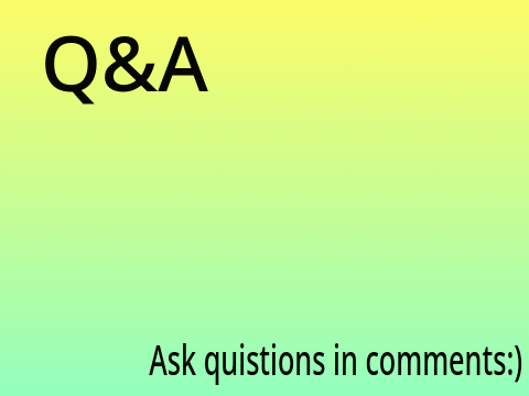 Q and A (Ask them in comments)