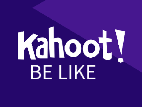 Kahoot Be Like