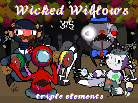 Wicked Willows (triple elements)