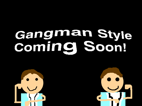 Gangman Style Coming Soon!