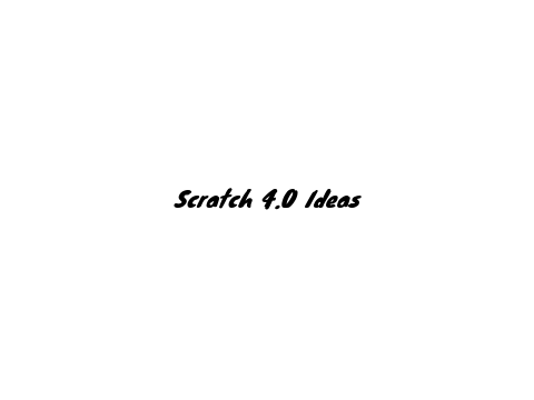 Scratch 4.0 Ideas