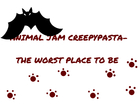 The Worst Place To Be- an Animal Jam creepypasta