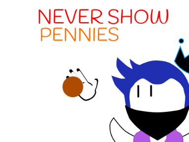 Never Show Pennies