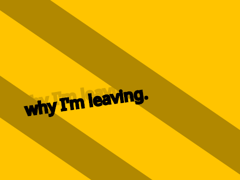 why I'm leaving.