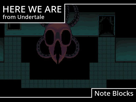 [Note Blocks] Here We Are - Undertale