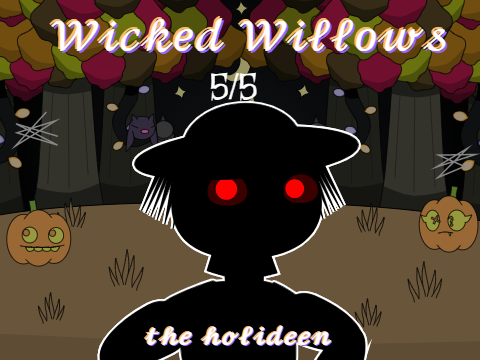 Wicked Willows (the holideen)