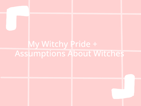 ☽☆ My Witchy Pride + Assumptions About Witches ☆☾