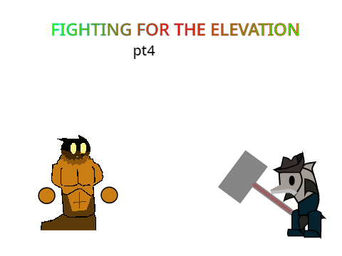 Fighting For the Elevation pt4