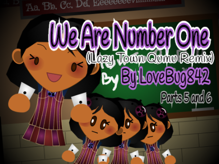 We Are Number One (Lazy Town Qumu Remix): Parts 5 and 6