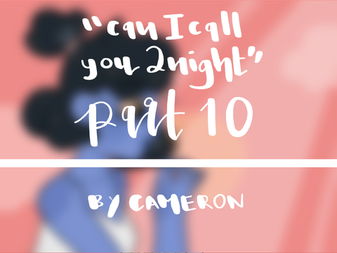 can I call you tonight // part 10