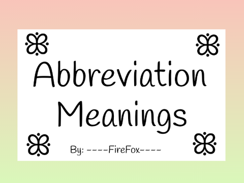 ➳ Abbreviation Meanings! ll WIP