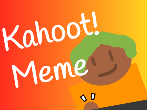 Kahoot! || Meme remix