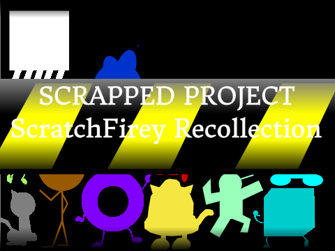 [SCRAPPED] ScratchFirey Recollection