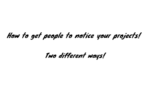 How to get people to notice your projects!