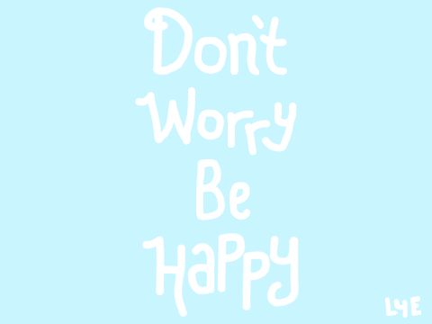 don’t worry be happy part 6