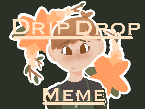 ✧ Drip Drop Original Meme ✧