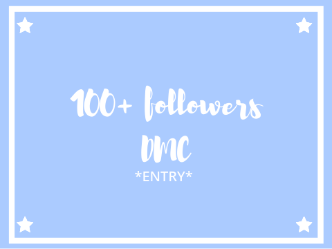 ❥ 100+ followers DMC! *ENTRY*