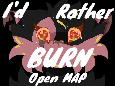 ❤ I'd Rather Burn MAP (CANCELLED) ❤