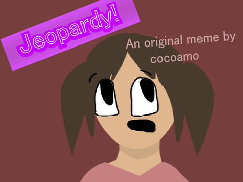 Jeopardy- an original meme
