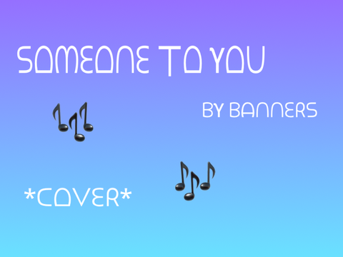 Someone to You Cover