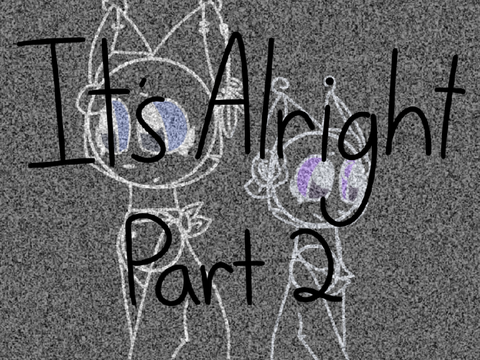 Everything's Alright - Part 2
