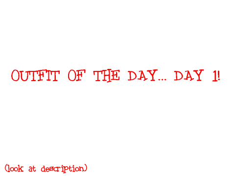 ~Outfit of the day~ day #1