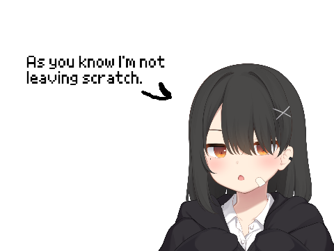 I'M NOT LEAVING SCRATCH.