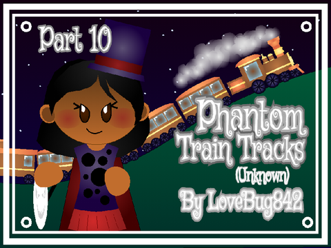 Phantom Train Tracks (@CodyVic): Part 10