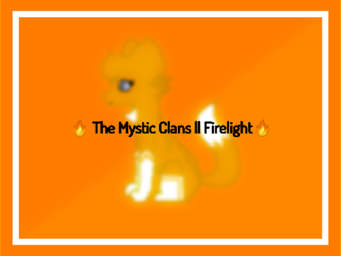 The Mystic Clans RP||Firelight