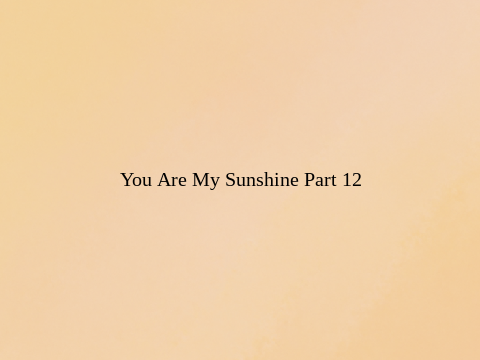 You Are My Sunshine | 12